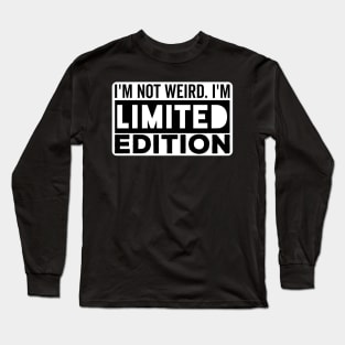 I'm not Weird i'm Limited Edition funny Memes Long Sleeve T-Shirt